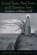 Good Taste, Bad Taste, and Christian Taste: Aesthetics in Religious Life