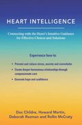 Heart Intelligence: Connecting with the Heart's Intuitive Guidance for Effective Choices and Solutions