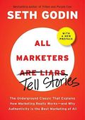 All Marketers Are Liars: The Power of Telling Authentic Stories in a Low-Trust World [ALL MARKETERS ARE LIARS] [Hardcover]