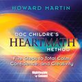 HeartMath Method: Five Steps to Total Calm, Confidence and Creativity