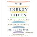 The Energy Codes: The 7-Step System to Awaken Your Spirit, Heal Your Body, and Live Your Best Life