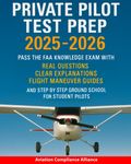Private Pilot Test Prep 2025-2026: Pass the FAA Knowledge Exam with Real Questions Clear Explanations Flight Maneuver Guides and Step-by-Step Ground School for Student Pilots